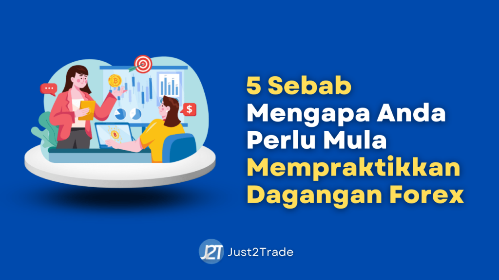 5 Sebab Mengapa Anda Perlu Mula Mempraktikkan Dagangan Forex
